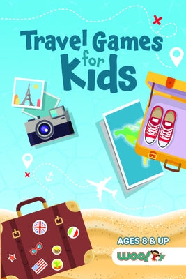 Travel Games for Kids: Over 100 Activities Perfect for Traveling with Kids (Ages 5-12) by Woo! Jr. Kids Activities