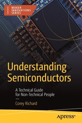 Understanding Semiconductors: A Technical Guide for Non-Technical People by Richard, Corey