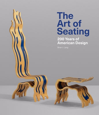 The Art of Seating: 200 Years of American Design by Lang, Brian J.