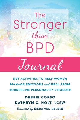 The Stronger Than Bpd Journal: Dbt Activities to Help Women Manage Emotions and Heal from Borderline Personality Disorder by Corso, Debbie