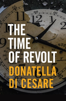 The Time of Revolt by Di Cesare, Donatella