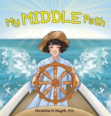 My Middle Path: The Noble Eightfold Path Teaches Kids To Think, Speak, And Act Skillfully - A Guide For Children To Practice in Buddhi by Huynh, Christine H.