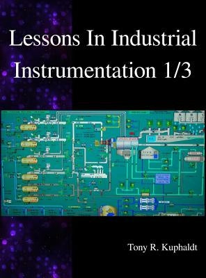 Lessons In Industrial Instrumentation 1/3 by Kuphaldt, Tony R.