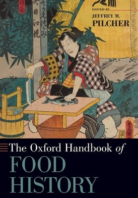 The Oxford Handbook of Food History by Pilcher, Jeffrey M.