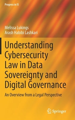 Understanding Cybersecurity Law in Data Sovereignty and Digital Governance: An Overview from a Legal Perspective by Lukings, Melissa