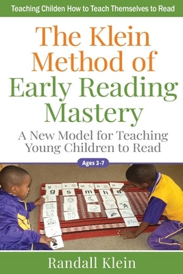The Klein Method of Early Reading Mastery: A New Model for Teaching Young Children to Read by Klein, Randall