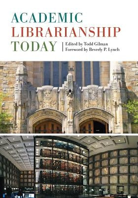 Academic Librarianship Today by Gilman, Todd