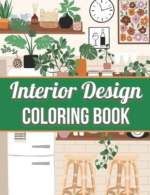 Interior Design Coloring Book: An Adult Coloring Book with Inspirational Home Designs, Fun Room Ideas, and Beautifully Decorated Houses for Relaxatio by San