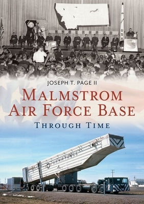 Malmstrom Air Force Base Through Time by Page II, Joseph T.