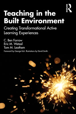 Teaching in the Built Environment: Creating Transformational Active Learning Experiences by Farrow, C. Ben