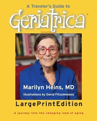 A Traveler's Guide to Geriatrica (Large Print Edition): A Journey into the Changing Land of Aging by Heins, Marilyn