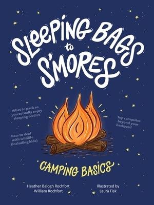 Sleeping Bags to s'Mores: Camping Basics by Rochfort, Heather Balogh