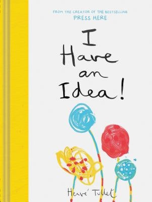 I Have an Idea! (Interactive Books for Kids, Preschool Imagination Book, Creativity Books) by Tullet, Herve
