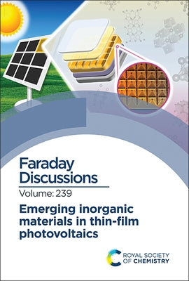 Emerging Inorganic Materials in Thin-Film Photovoltaics: Faraday Discussion 239 by Royal Society of Chemistry