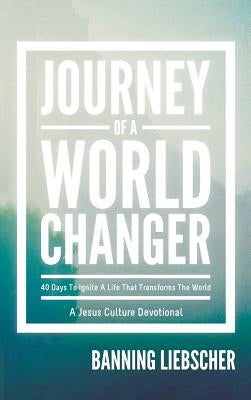Journey of a World Changer by Liebscher, Banning