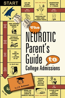 The Neurotic Parent's Guide to College Admissions: Strategies for Helicoptering, Hot-Housing & Micromanaging by Rothman, J. D.