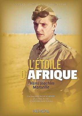 L'Étoile d'Afrique: L'Histoire de Hans Joachim Marseille by Heaton, Colin D.