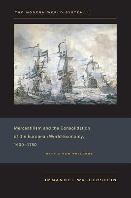 The Modern World-System II: Mercantilism and the Consolidation of the European World-Economy, 1600-1750 by Wallerstein, Immanuel