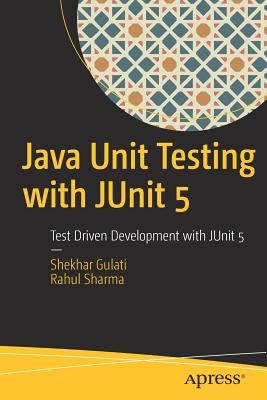 Java Unit Testing with Junit 5: Test Driven Development with Junit 5 by Gulati, Shekhar