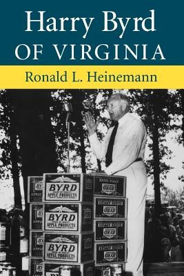 Harry Byrd of Virginia by Heinemann, Ronald L.