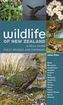 Wildlife of New Zealand: A Field Guide Fully Revised and Expanded by Fitter, Julian