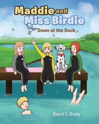 Maddie and Miss Birdie: Down at the Dock by Brady, Sherri C.