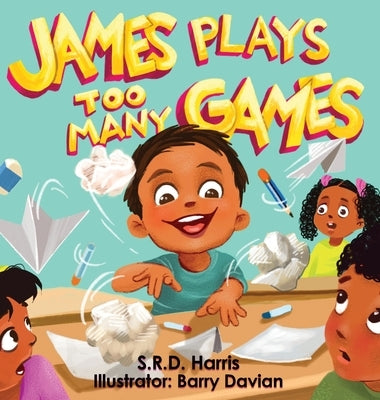 James Plays Too Many Games by Harris, S. R. D.