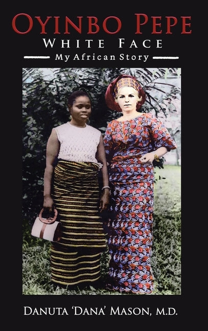 Oyinbo Pepe White Face: My African Story by Mason, Danuta 'Dana'