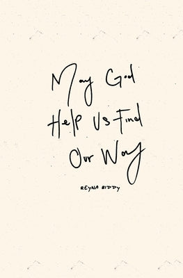 May God Help Us Find Our Way by Biddy, Reyna