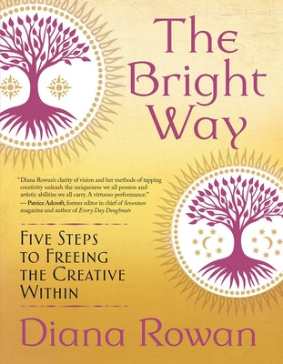 The Bright Way: Five Steps to Freeing the Creative Within by Rowan, Diana