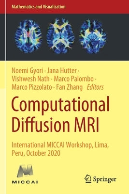 Computational Diffusion MRI: International Miccai Workshop, Lima, Peru, October 2020 by Gyori, Noemi