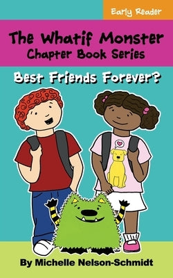 The Whatif Monster Chapter Book Series: Best Friends Forever? by Nelson-Schmidt, Michelle