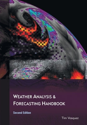 Weather Analysis and Forecasting Handbook, 2nd Ed. by Vasquez, Tim