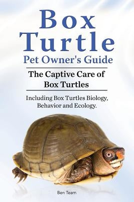 Box Turtle Pet Owners Guide. 2016. The Captive Care of Box Turtles. Including Box Turtles Biology, Behavior and Ecology. by Team, Ben