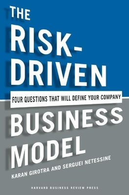 The Risk-Driven Business Model: Four Questions That Will Define Your Company by Girotra, Karan