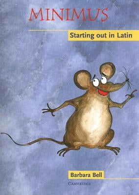 Minimus: Starting Out in Latin by Bell, Barbara