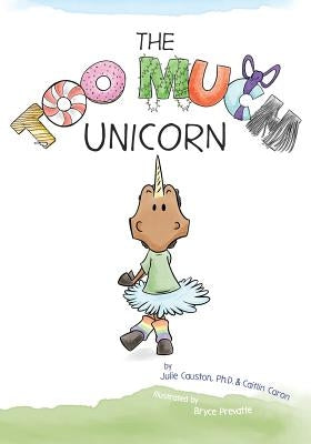 The Too Much Unicorn by Causton, Julie