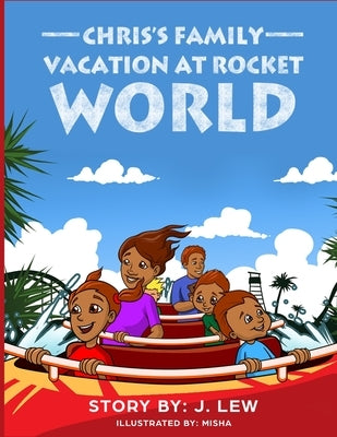 Chris's Family Vacation At Rocket World by Lew, J.