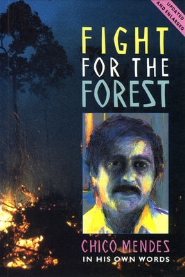 Fight for the Forest 2nd Edition: Chico Mendes in His Own Words by Mendez, Chico