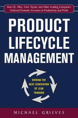 Product Lifecycle Management: Driving the Next Generation of Lean Thinking: Driving the Next Generation of Lean Thinking by Grieves, Michael