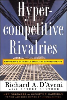 Hypercompetitive Rivalries by D'Aveni, Richard A.