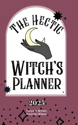 The Hectic Witch's Planner by Brown, Tonya A.