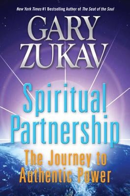 Spiritual Partnership: The Journey to Authentic Power by Zukav, Gary