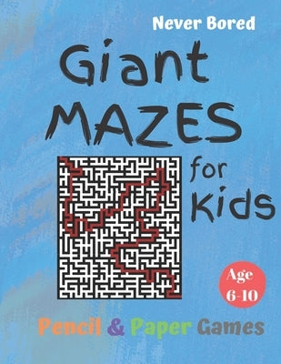GIANT MAZES for Kids: Puzzle Games Age 6-10:: NEVER BORED Paper & Pencil Games -- Kids Activity Book, Blue - Find your way - Fun Activities by Books, Carrigleagh