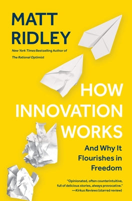 How Innovation Works: And Why It Flourishes in Freedom by Ridley, Matt