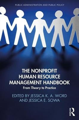 The Nonprofit Human Resource Management Handbook: From Theory to Practice by Word, Jessica