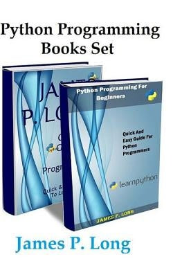 Python Programming Books Set: Python Programming For Beginners & Complete Guide For Python Programming by Long, James P.