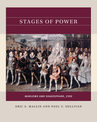 Stages of Power: Marlowe and Shakespeare, 1592 by Mallin, Eric S.