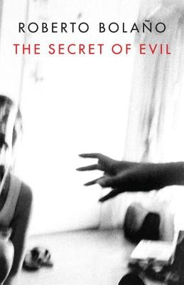 The Secret of Evil by Bola&#241;o, Roberto