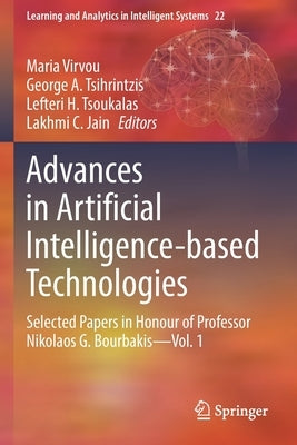 Advances in Artificial Intelligence-Based Technologies: Selected Papers in Honour of Professor Nikolaos G. Bourbakis--Vol. 1 by Virvou, Maria